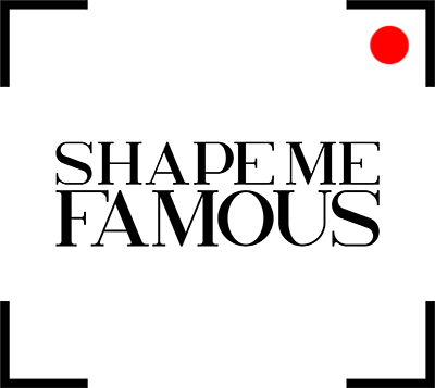 Shape Me Famous